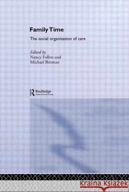 Family Time : The Social Organization of Care Nancy Folbre 9780415310093 Routledge