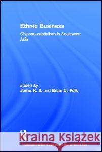 Ethnic Business: Chinese Capitalism in Southeast Asia Folk, Brian C. 9780415310116 Taylor & Francis Ltd