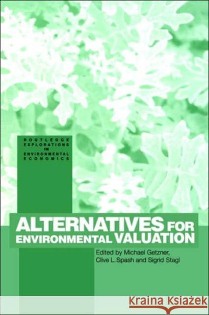 Alternatives for Environmental Valuation Michael Getzner Clive L. Spash Sigrid Stagl 9780415310123 Routledge