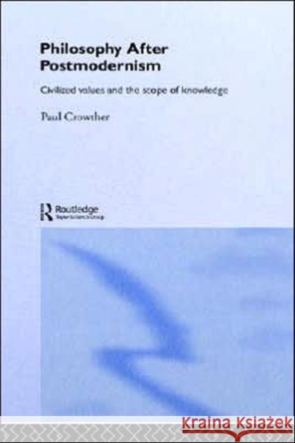 Philosophy After Postmodernism: Civilized Values and the Scope of Knowledge Crowther, Paul 9780415310369