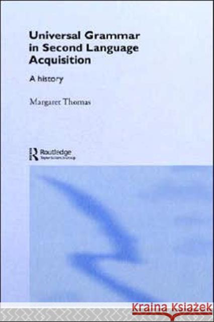 Universal Grammar in Second-Language Acquisition: A History Thomas, Margaret 9780415310376 Routledge