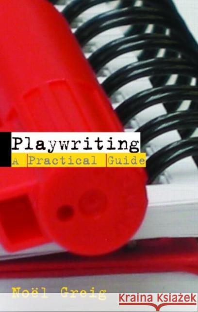 Playwriting: A Practical Guide Greig, Noël 9780415310444 0