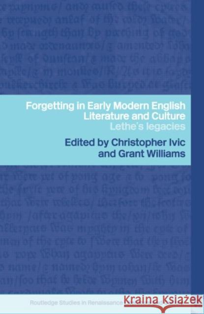 Forgetting in Early Modern English Literature and Culture: Lethe's Legacy IVIC, Christopher 9780415310468