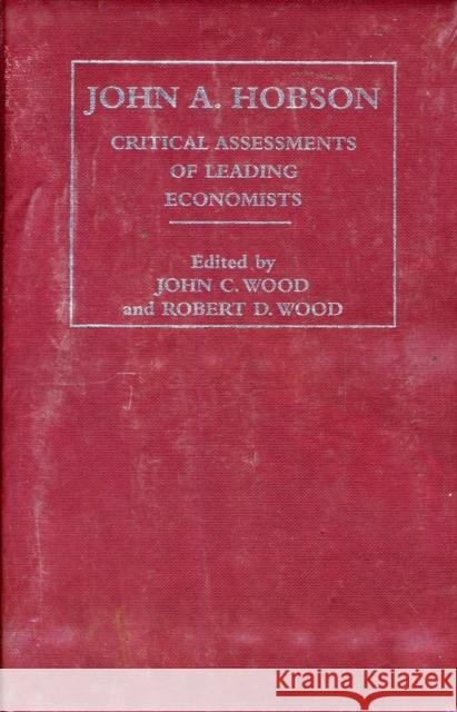 John A. Hobson : Critical Assessments of Leading Economists John C. Wood John Cunningham Wood 9780415310659 Routledge