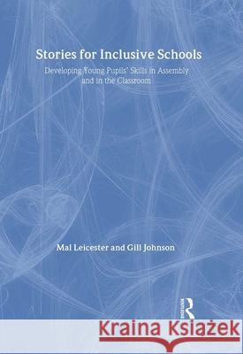 Stories for Inclusive Schools: Developing Young Pupils' Skills Gill Johnson Mal Leicester Gill Johnson 9780415311113 Taylor & Francis