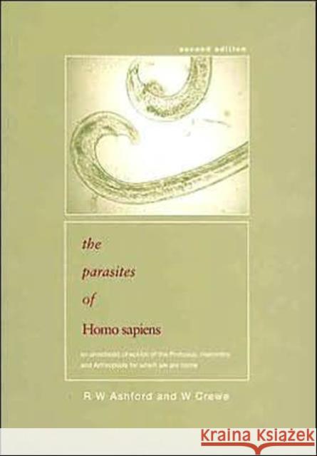 Parasites of Homo sapiens : An Annotated Checklist of the Protozoa, Helminths and Arthropods for which we are Home R. W. Ashford W. Crewe Ashford Ashford 9780415311182 CRC