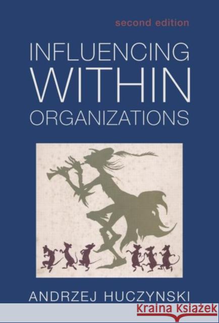 Influencing Within Organizations Andrzej Huczynski 9780415311625 Routledge