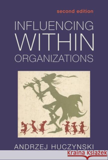 Influencing Within Organizations Andrzej Huczynski 9780415311632 Routledge