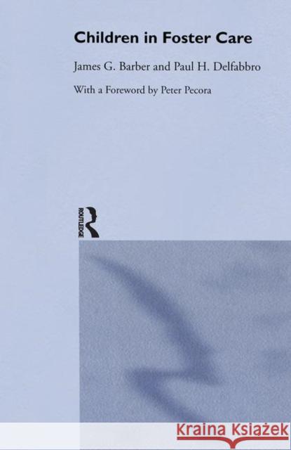 Children in Foster Care James G. Barber Paul H. Delfabbro Peter Pecora 9780415311649 Routledge