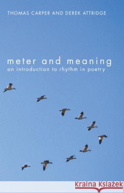 Meter and Meaning: An Introduction to Rhythm in Poetry Carper, Thomas 9780415311755 Taylor & Francis Ltd