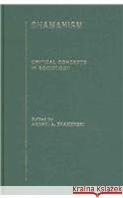 Shamanism : Critical Concepts in Sociology Andrei A. Znamenski 9780415311922