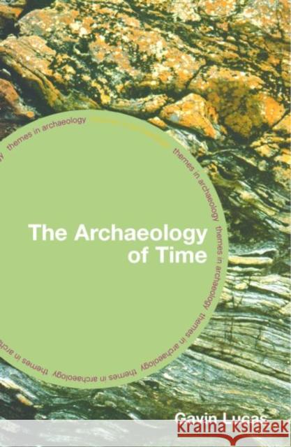 The Archaeology of Time Gavin Lucas 9780415311984 Routledge