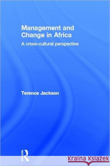 Management and Change in Africa : A Cross-Cultural Perspective Terence Jackson 9780415312035