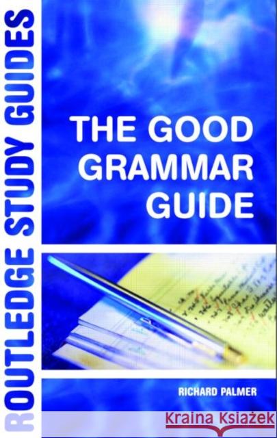 The Good Grammar Guide Richard Palmer 9780415312264
