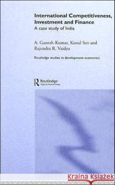 International Competitiveness, Investment and Finance: A Case Study of India Ganesh-Kumar, A. 9780415312325 Routledge