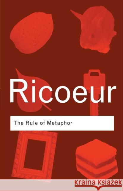 The Rule of Metaphor: The Creation of Meaning in Language Ricoeur, Paul 9780415312806 Taylor & Francis Ltd