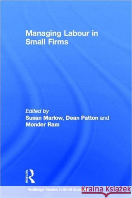 Managing Labour in Small Firms Susan Marlow Dean Patton Monder Ram 9780415312851