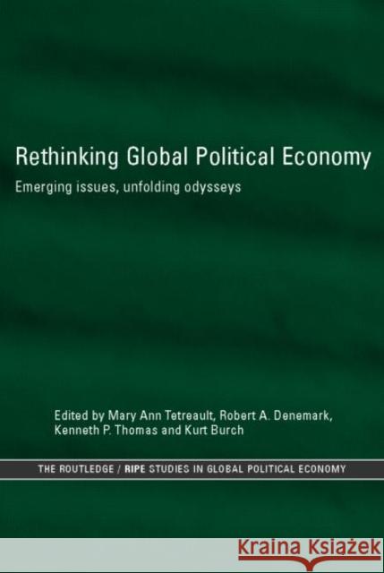 Rethinking Global Political Economy: Emerging Issues, Unfolding Odysseys Burch, Kurt 9780415312936 Routledge
