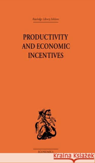 Productivity and Economic Incentives J. P. Davidson P. Sargant Florence Barbara Gray 9780415313476 Routledge