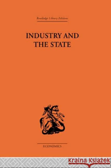 Industry and the State P. Sargant Florence P. Sargant Florence  9780415313490 Taylor & Francis