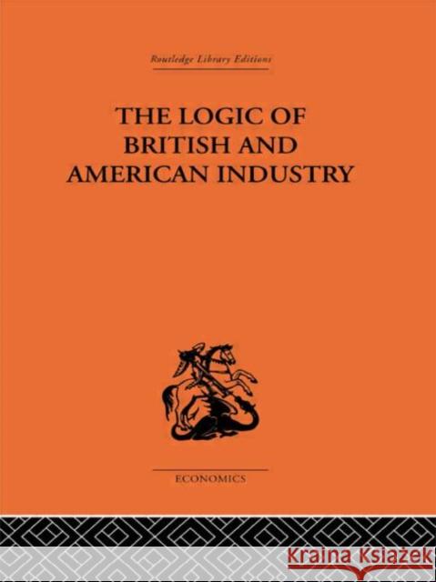 The Logic of British and American Industry P. Sargant Florence 9780415313506 Routledge