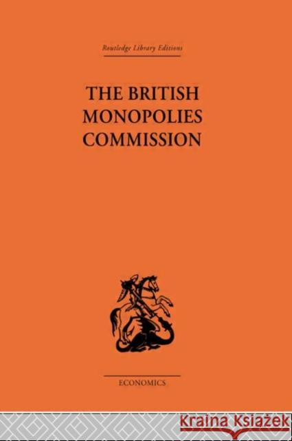 The British Monopolies Commission Charles K. Rowley Charles K. Rowley  9780415313520 Taylor & Francis