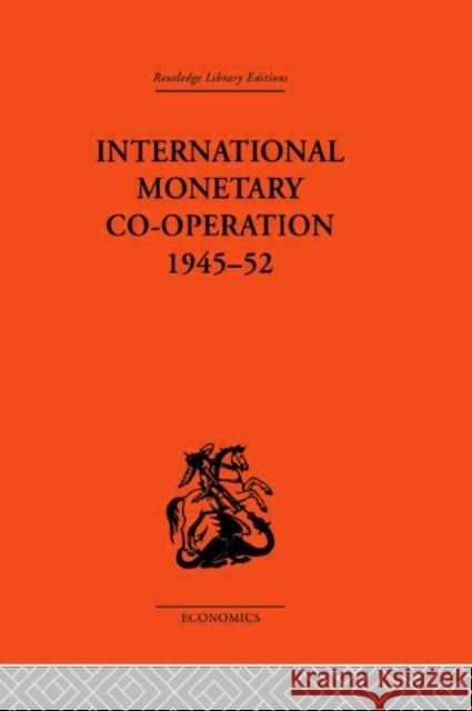 International Monetary Co-operation 1945-52 Brian Tew Tew Brian 9780415313650 Routledge