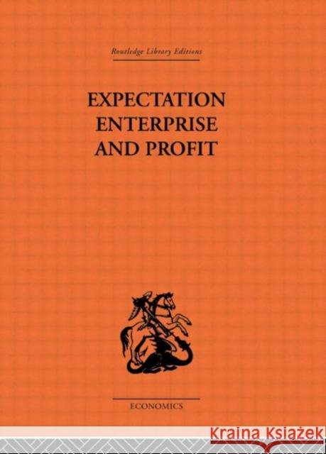 Expectation, Enterprise and Profit G. Shackle Shackle G. L. S. 9780415313780 Routledge