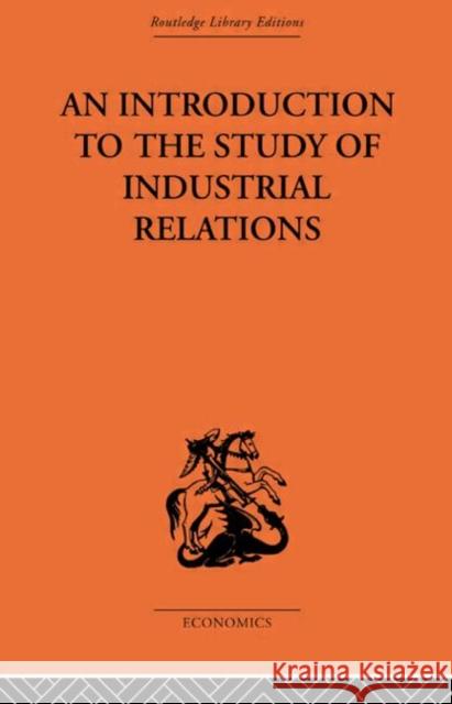 An Introduction to the Study of Industrial Relations J. Richardson 9780415313841 Routledge