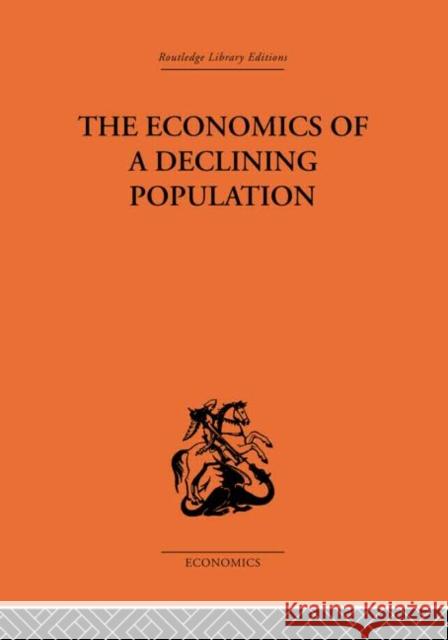 The Economics of a Declining Population W. B. Reddaway 9780415314084