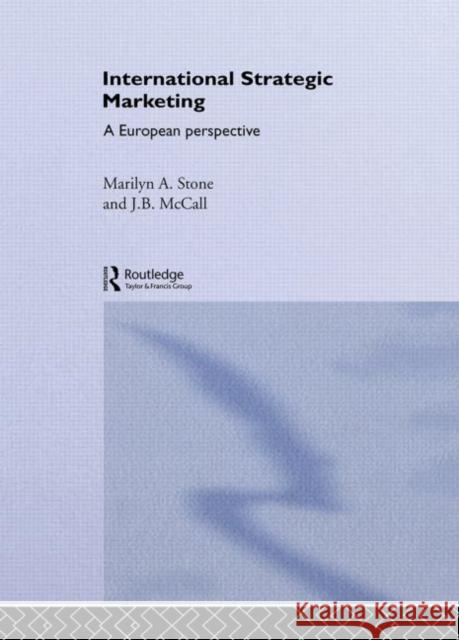 International Strategic Marketing : A European Perspective J.B. McCall Marilyn Stone J.B. McCall 9780415314169 Taylor & Francis