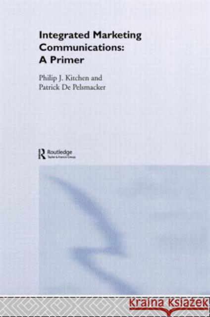 A Primer for Integrated Marketing Communications Philip J. Kitchen Patrick d 9780415314206 Routledge