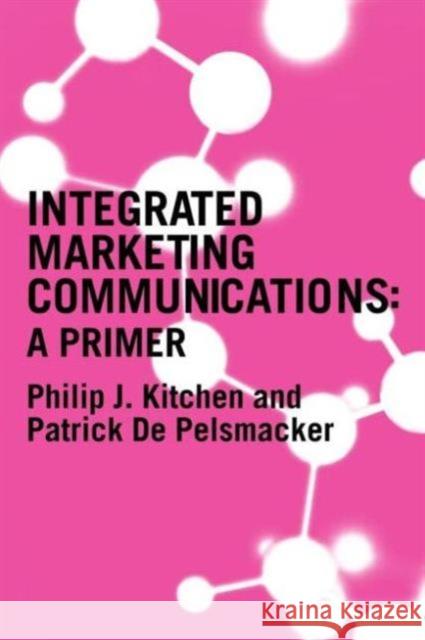 A Primer for Integrated Marketing Communications Philip J. Kitchen Patrick d 9780415314213