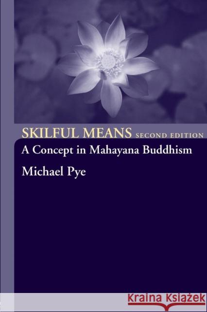 Skilful Means: A Concept in Mahayana Buddhism Pye, Michael 9780415314275 Roultledge