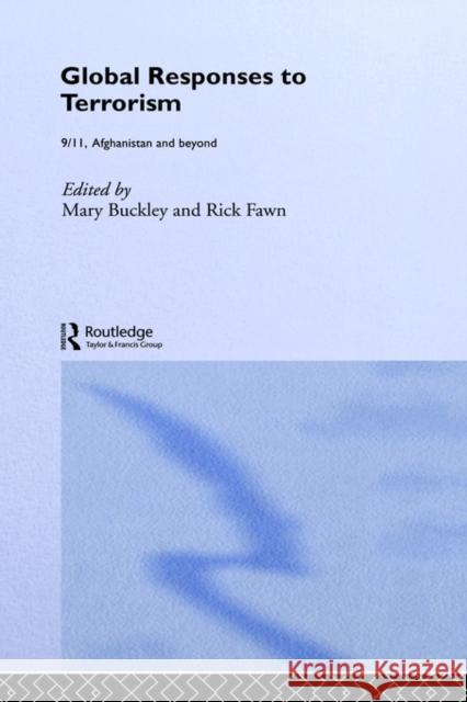 Global Responses to Terrorism: 9/11, Afghanistan and Beyond Buckley, Mary 9780415314299 Routledge