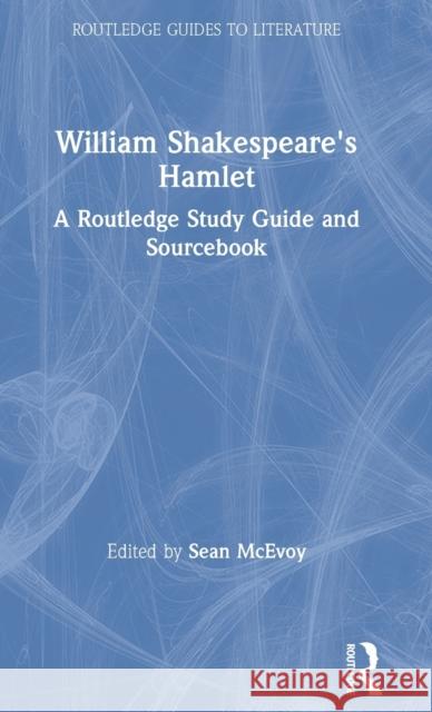 William Shakespeare's Hamlet: A Routledge Study Guide and Sourcebook McEvoy, Sean 9780415314329