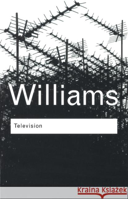 Television: Technology and Cultural Form Williams, Raymond 9780415314565 0