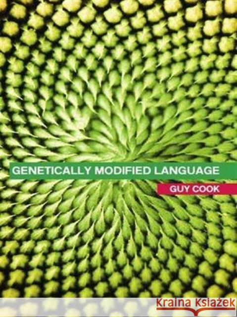 Genetically Modified Language: The Discourse of Arguments for GM Crops and Food Cook, Guy 9780415314671 Routledge