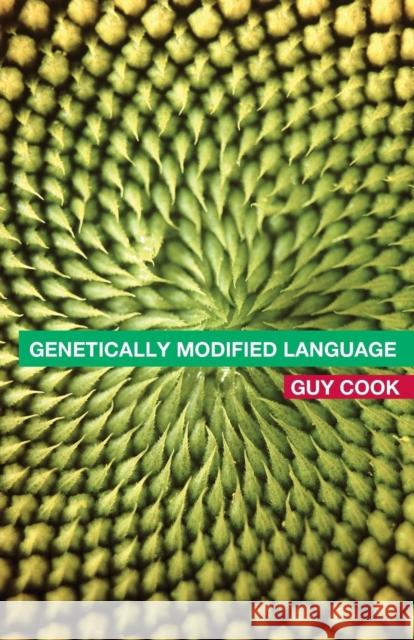 Genetically Modified Language: The Discourse of Arguments for GM Crops and Food Cook, Guy 9780415314688 Routledge