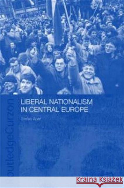 Liberal Nationalism in Central Europe Stefan Auer 9780415314794 Routledge Chapman & Hall