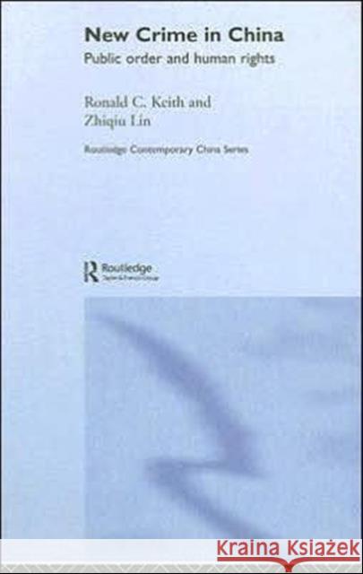 New Crime in China: Public Order and Human Rights Keith, Ronald 9780415314824 Routledge