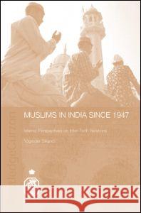 Muslims in India Since 1947: Islamic Perspectives on Inter-Faith Relations Sikand, Yoginder 9780415314862 Taylor & Francis