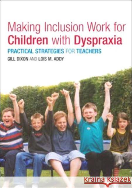 Making Inclusion Work for Children with Dyspraxia: Practical Strategies for Teachers Addy, Lois 9780415314893