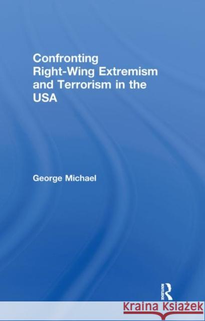Confronting Right Wing Extremism and Terrorism in the USA George Michael George Michael  9780415315005 Taylor & Francis