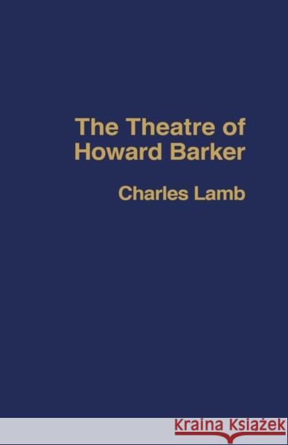 The Theatre of Howard Barker Charles Lamb 9780415315302 Routledge