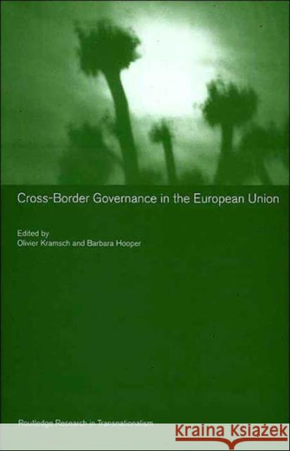 Cross-Border Governance in the European Union Olivier Thomas Kramsch Barbara Hooper 9780415315418 Routledge