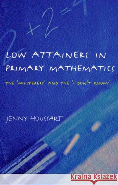Low Attainers in Primary Mathematics: The Whisperers and the Maths Fairy Houssart, Jenny 9780415315548 Falmer Press