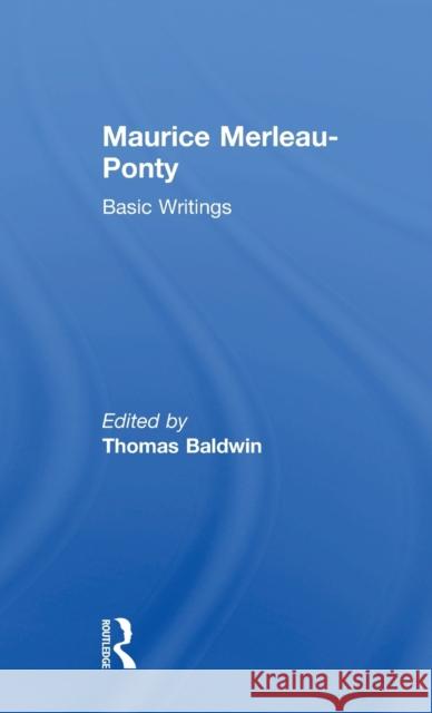 Maurice Merleau-Ponty: Basic Writings Maurice Merleau-Ponty Baldwin Thomas                           Thomas Baldwin 9780415315869 Routledge