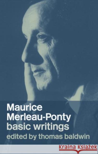 Maurice Merleau-Ponty: Basic Writings: Basic Writings Baldwin, Thomas 9780415315876 Routledge