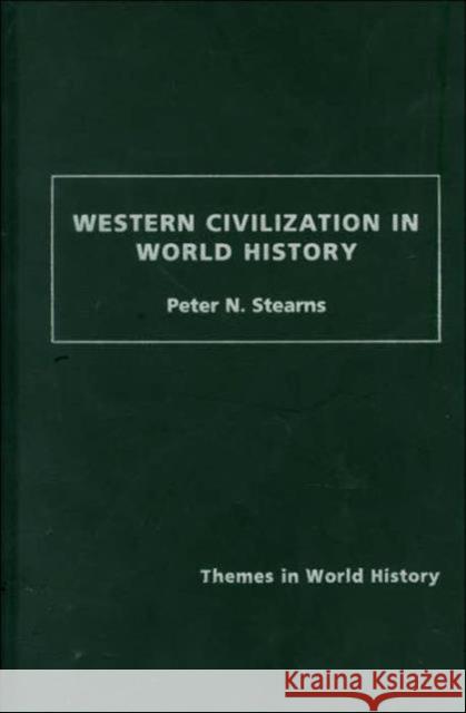 Western Civilization in World History Peter N. Stearns N. Stearn 9780415316118 Routledge